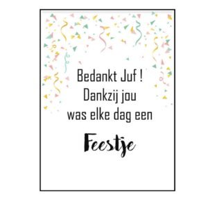 Kaart Bedankt juf ! Dankzij jou was elke dag een feestje