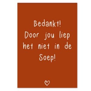 Kaart Bedankt door jou liep niet alles in de soep